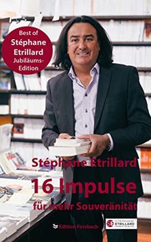 16 Impulse für mehr Souveränität: Best of Stéphane Etrillard Jubiläums-Edition (Leben ist Mee(h)r - Für ein glückliches und erfülltes Leben)