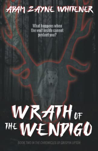 Wrath of the Wendigo: Book 2 of the Chronicles of Crispin Lipton