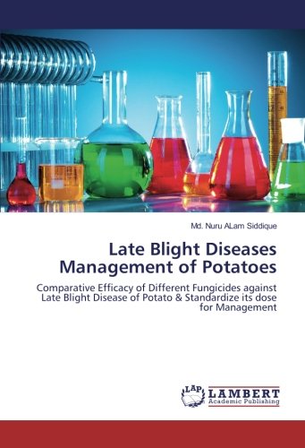 Late Blight Diseases Management of Potatoes: Comparative Efficacy of Different Fungicides against Late Blight Disease of Potato & Standardize its dose for Management