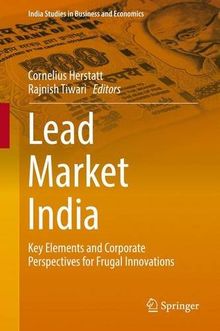 Lead Market India: Key Elements and Corporate Perspectives for Frugal Innovations (India Studies in Business and Economics)