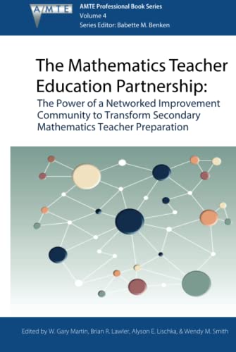 The Mathematics Teacher Education Partnership: The Power of a Networked Improvement Community to Transform Secondary Mathematics Teacher Preparation: ... (AMTE) Professional Book Series, Band 4)