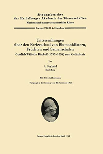 Untersuchungen über den Farbwechsel von Blumenblättern, Früchten und Samenschalen: Gottlieb Wilhelm Bischoff (1797–1854) zum Gedächtnis ... Akademie der Wissenschaften, 1953/54 / 2)