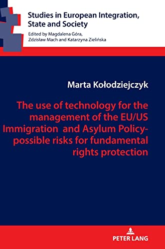 The use of technology for the management of the EU/US Immigration and Asylum Policy- possible risks for fundamental rights protection (Studies in European Integration, State and Society, Band 8)