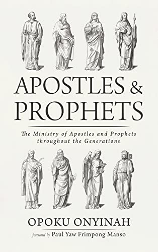 Apostles and Prophets: The Ministry of Apostles and Prophets Throughout the Generations