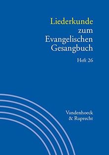 Handbuch zum Evangelischen Gesangbuch / Liederkunde zum Evangelischen Gesangbuch. Heft 26
