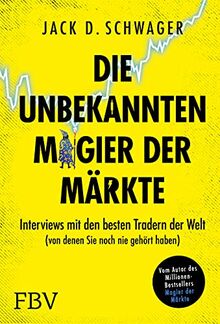 Die unbekannten Magier der Märkte: Interviews mit den besten Tradern der Welt (von denen Sie noch nie gehört haben)