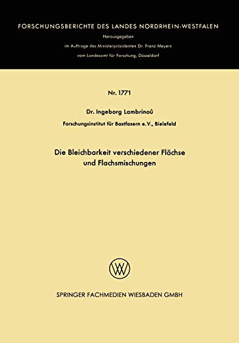 Die Bleichbarkeit verschiedener Flächse und Flachsmischungen (Forschungsberichte des Landes Nordrhein-Westfalen, 1771, Band 1771)