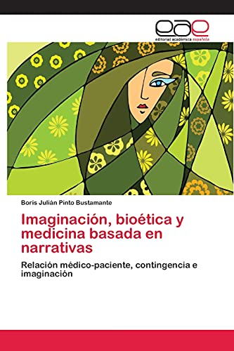 Imaginación, bioética y medicina basada en narrativas: Relación médico-paciente, contingencia e imaginación