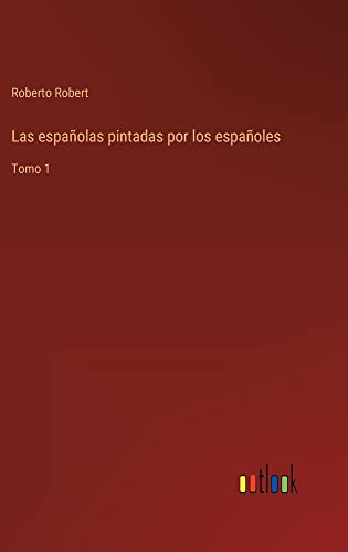 Las españolas pintadas por los españoles: Tomo 1
