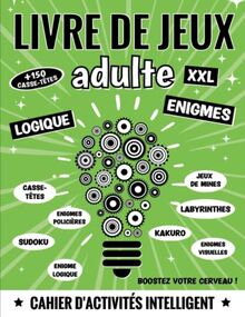 livre de jeux adulte XXL: + 150 énigmes, casse-têtes et jeux de logique : enquêtes policières, suite logique, jeu de mines, Kakuro, Sudoku, ... en forme (Livre de jeux Adultes XXL, Band 2)