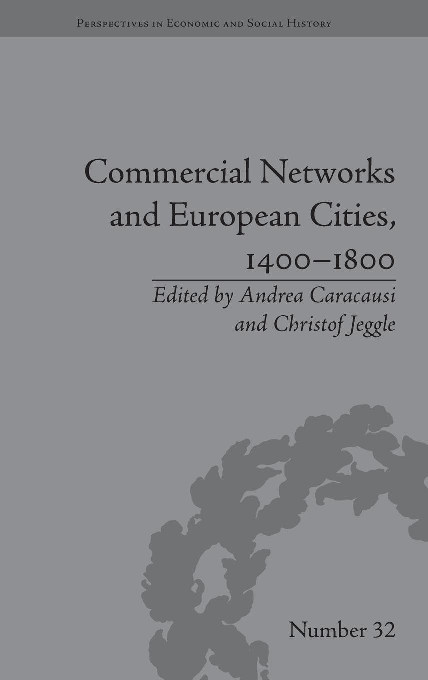 Commercial Networks and European Cities, 1400-1800 (Perspectives in Economic and Social History, 32, Band 32)