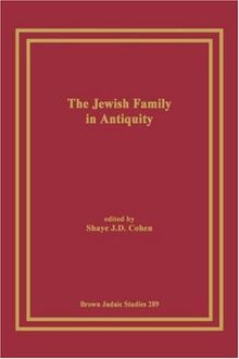 The Jewish Family in Antiquity (Brown Judaic Studies, Band 289)