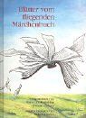 Blätter vom fliegenden Märchenbuch: Geschichten für kindliche Gemüter jeden Alters