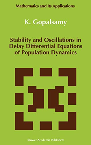 Stability and Oscillations in Delay Differential Equations of Population Dynamics (Mathematics and Its Applications, 74, Band 74)