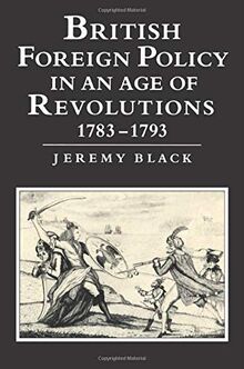 British Foreign Policy in an Age of Revolutions, 1783-1793 (Cacu)