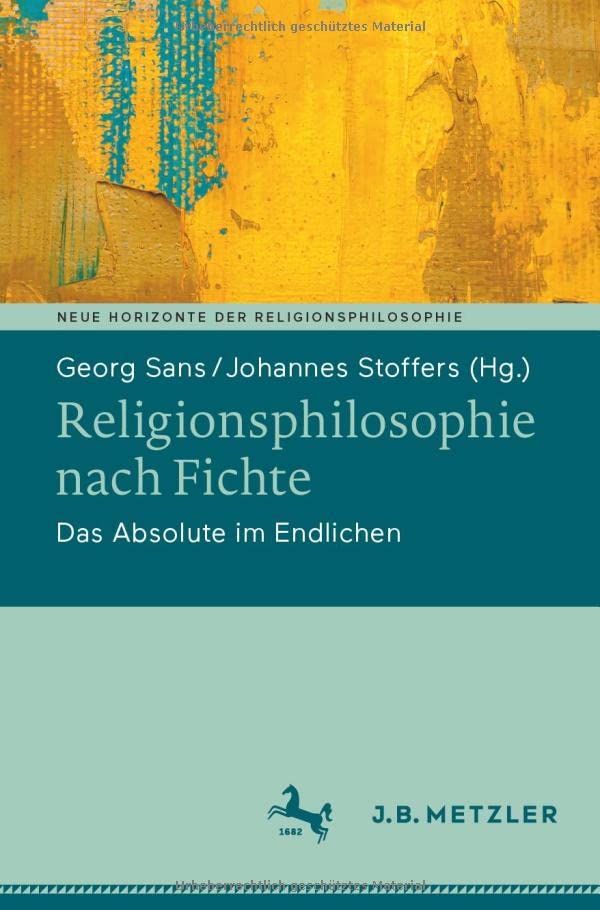 Religionsphilosophie nach Fichte: Das Absolute im Endlichen (Neue Horizonte der Religionsphilosophie)