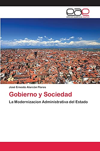 Gobierno y Sociedad: La Modernizacion Administrativa del Estado