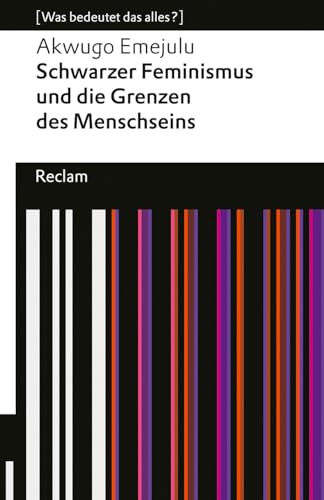 Schwarzer Feminismus und die Grenzen des Menschseins: [Was bedeutet das alles?] (Reclams Universal-Bibliothek)
