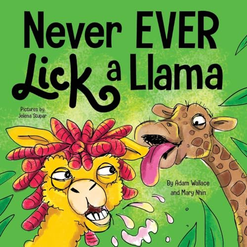 Never EVER Lick a Llama: A Funny, Rhyming Read Aloud Story Kid's Picture Book