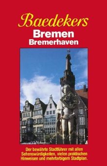 Baedeker Stadtführer, Bremen, Bremerhaven: Der bewährte Stadtführer mit allen Sehenswürdigkeiten, vielen praktischen Hinweisen und mehrfarbigem Stadtplan