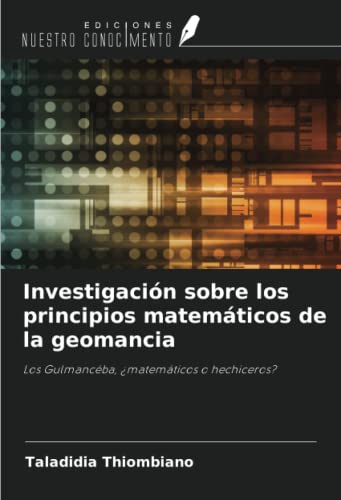 Investigación sobre los principios matemáticos de la geomancia: Los Gulmancéba, ¿matemáticos o hechiceros?