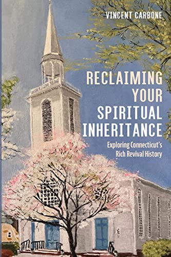 Reclaiming Your Spiritual Inheritance: Exploring Connecticut's Rich Revival History