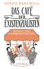 Das Café der Existenzialisten: Freiheit, Sein und Aprikosencocktails