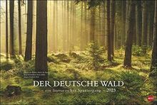 Der deutsche Wald - Ein literarischer Spaziergang Kalender 2023: Ein literarischer Spaziergang