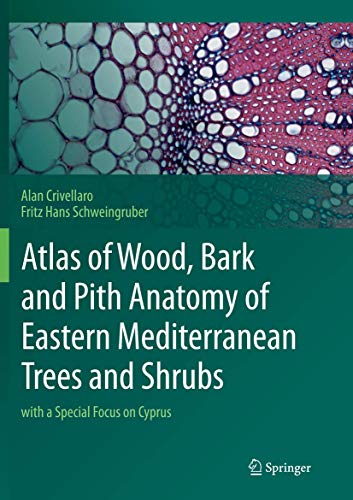 Atlas of Wood, Bark and Pith Anatomy of Eastern Mediterranean Trees and Shrubs: with a Special Focus on Cyprus