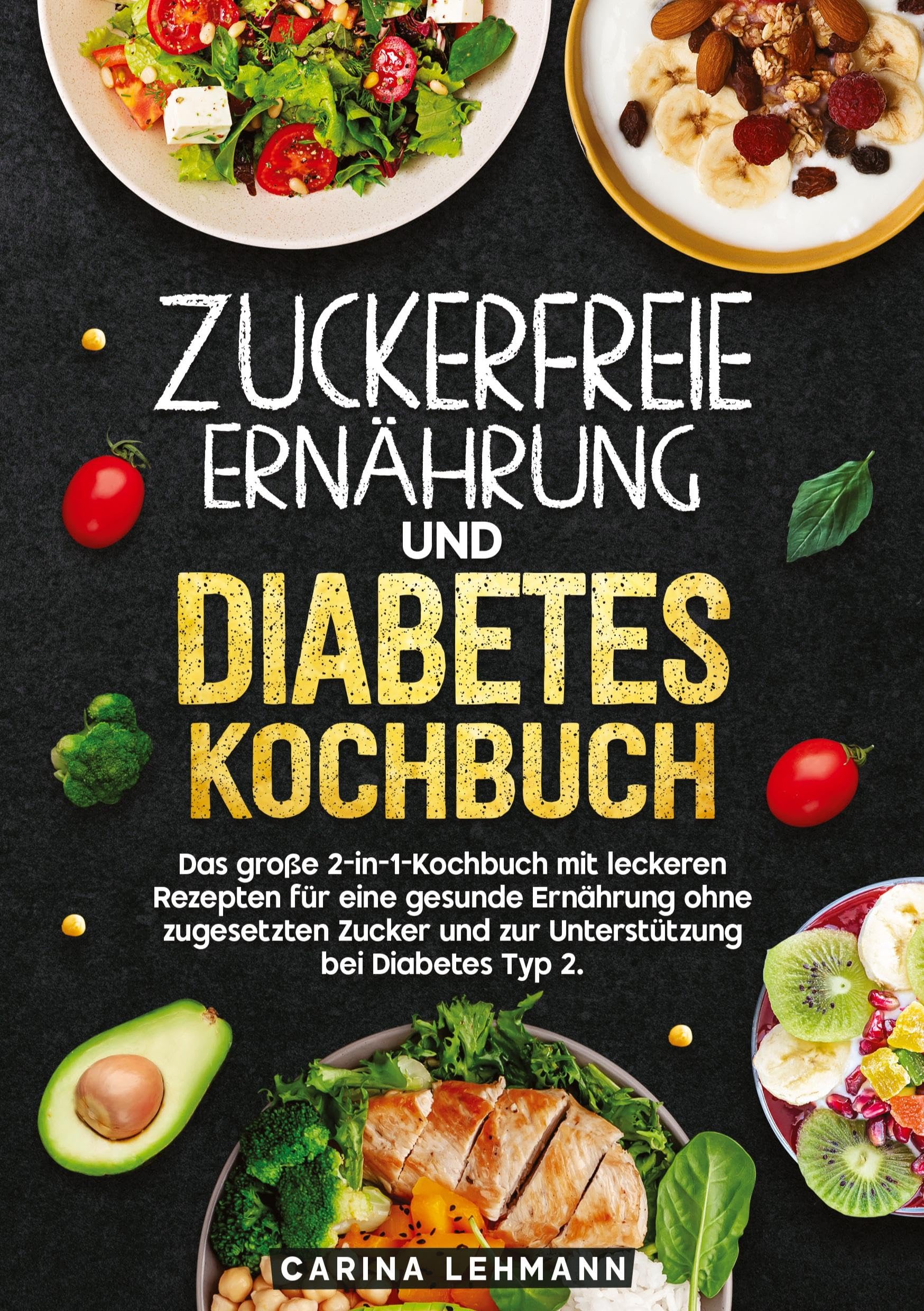 Zuckerfreie Ernährung und Diabetes Kochbuch: Das große 2-in-1-Kochbuch mit leckeren Rezepten für eine gesunde Ernährung ohne zugesetzten Zucker und zur Unterstützung bei Diabetes Typ 2.
