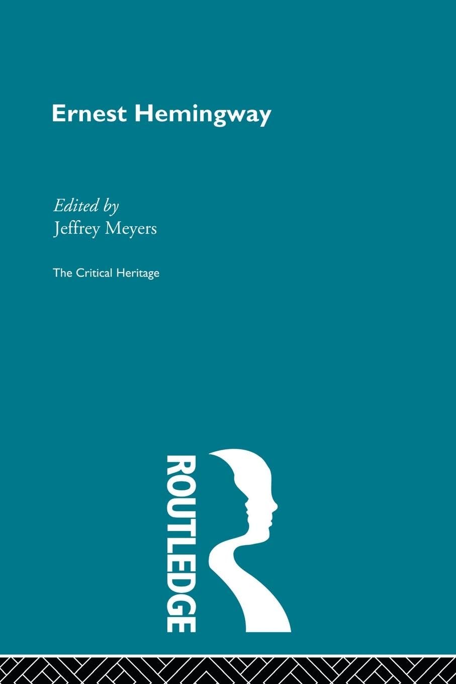 Ernest Hemingway: The Critical Heritage