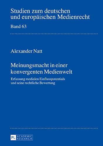 Meinungsmacht in einer konvergenten Medienwelt: Erfassung medialen Einflusspotentials und seine rechtliche Bewertung (Studien zum deutschen und europäischen Medienrecht)