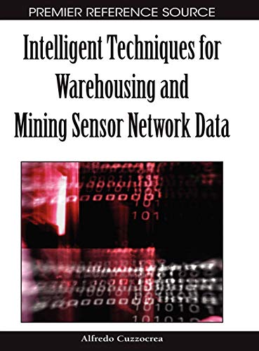 Intelligent Techniques for Warehousing and Mining Sensor Network Data (Premier Reference Source)