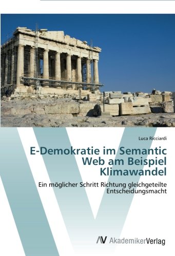 E-Demokratie im Semantic Web am Beispiel Klimawandel: Ein möglicher Schritt Richtung gleichgeteilte Entscheidungsmacht