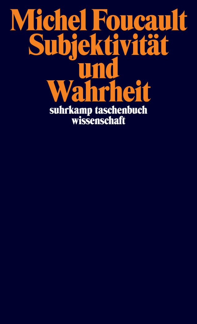 Subjektivität und Wahrheit: Vorlesungen am Collège de France 1980-1981 (suhrkamp taschenbuch wissenschaft)