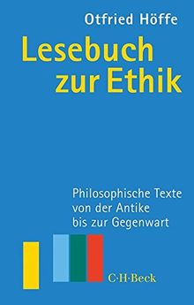 Lesebuch zur Ethik: Philosophische Texte von der Antike bis zur Gegenwart