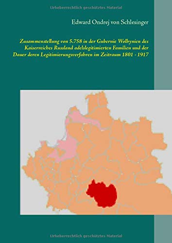 Zusammenstellung von 5.758 in der Gubernie Wolhynien des Kaiserreiches Russland adelslegitimierten Familien und der Dauer deren ... mit deutsch- und fremdsprachigen Titeln)