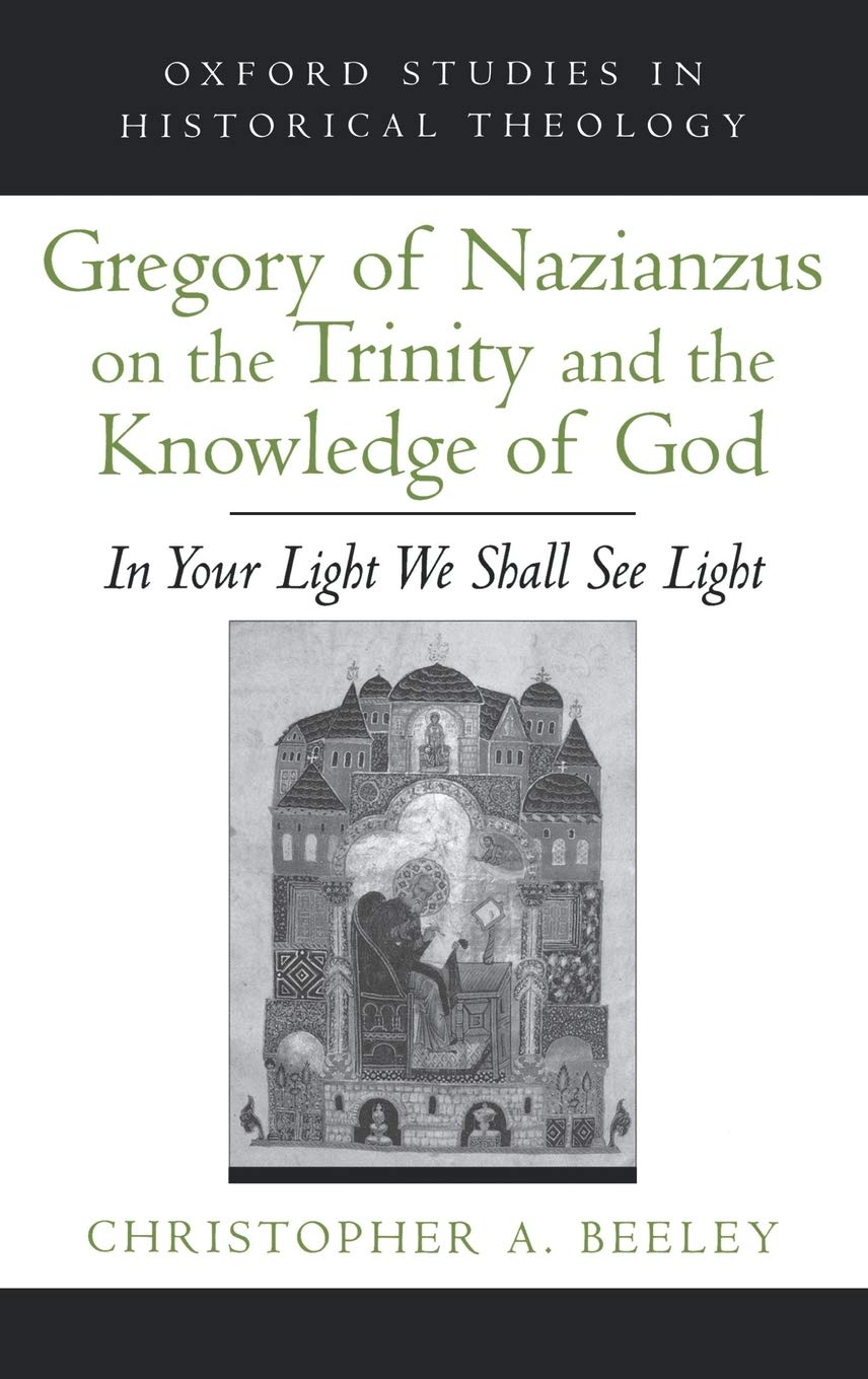 Gregory of Nazianzus on the Trinity and the Knowledge of God: In Your Light We Shall See Light (Oxford Studies in Historical Theology)