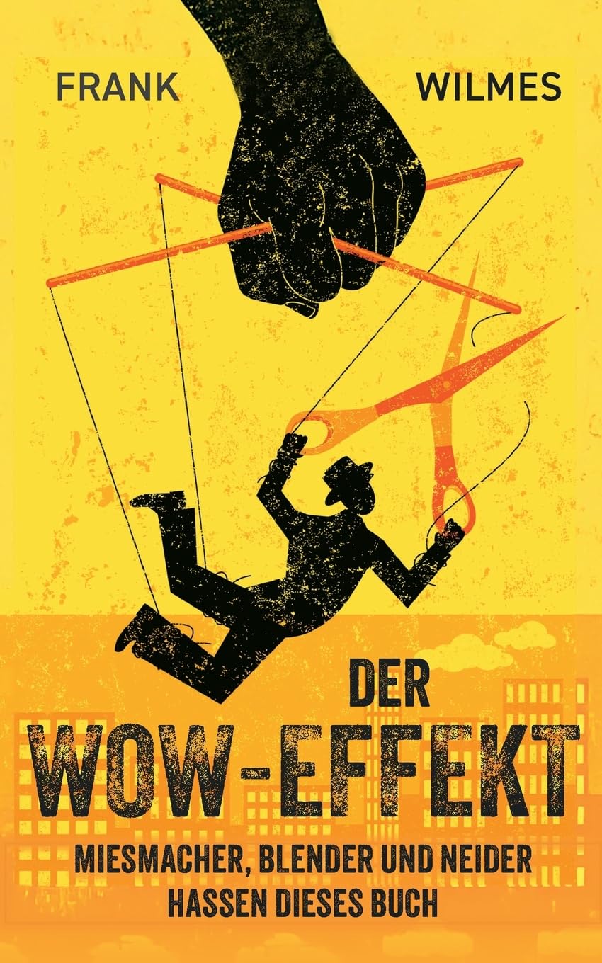 Der Wow-Effekt: Miesmacher, Blender und Neider hassen dieses Buch