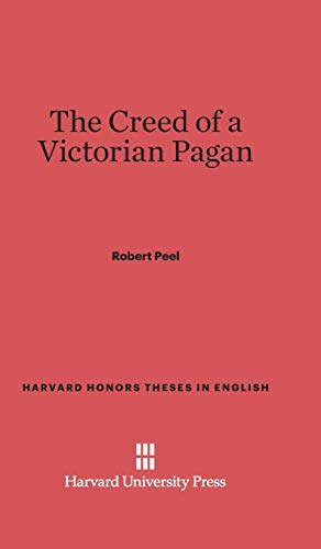 The Creed of a Victorian Pagan (Harvard Honors Theses in English, Band 4)