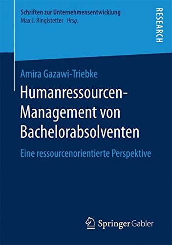 Humanressourcen-Management von Bachelorabsolventen: Eine ressourcenorientierte Perspektive (Schriften zur Unternehmensentwicklung)