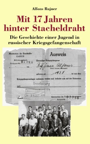 Mit 17 Jahren hinter Stacheldraht: Die Geschichte einer Jugend in russischer Kriegsgefangenschaft