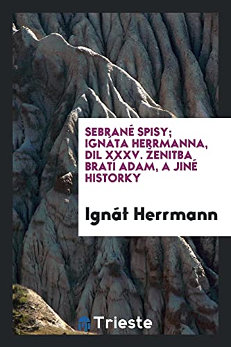 Sebrané Spisy; Ignáta Herrmanna, dil XXXV. ¿enitba Brat¿í Adam¿, a Jiné Historky