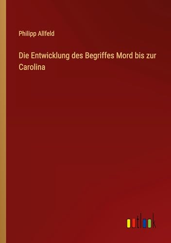 Die Entwicklung des Begriffes Mord bis zur Carolina