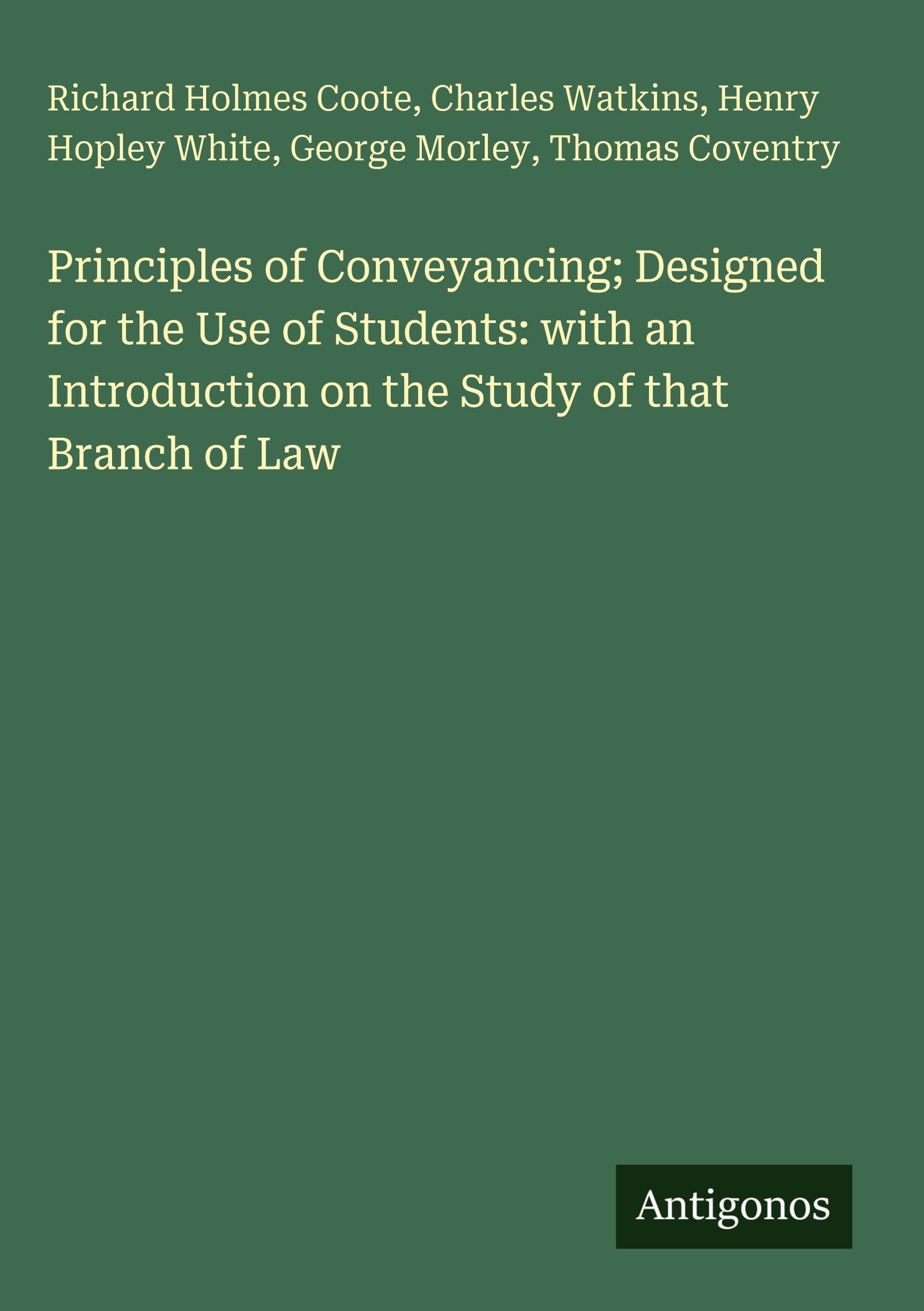 Principles of Conveyancing; Designed for the Use of Students: with an Introduction on the Study of that Branch of Law