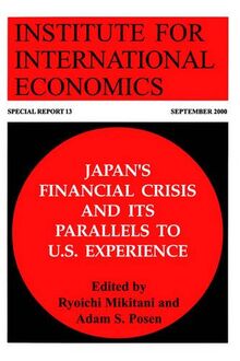 Mikitani, R: Japan`s Financial Crisis and Its Parallels to U (Special Reports (Institute for International Economics (U.S.)), 13.)