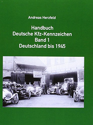 Handbuch Deutsche Kfz-Kennzeichen Band 1 Deutschland bis 1945: Beiträge zur deutschen Automobilgeschichte Band 4