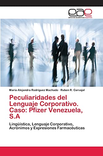 Peculiaridades del Lenguaje Corporativo. Caso: Pfizer Venezuela, S.A: Lingüística, Lenguaje Corporativo, Acrónimos y Expresiones Farmacéuticas