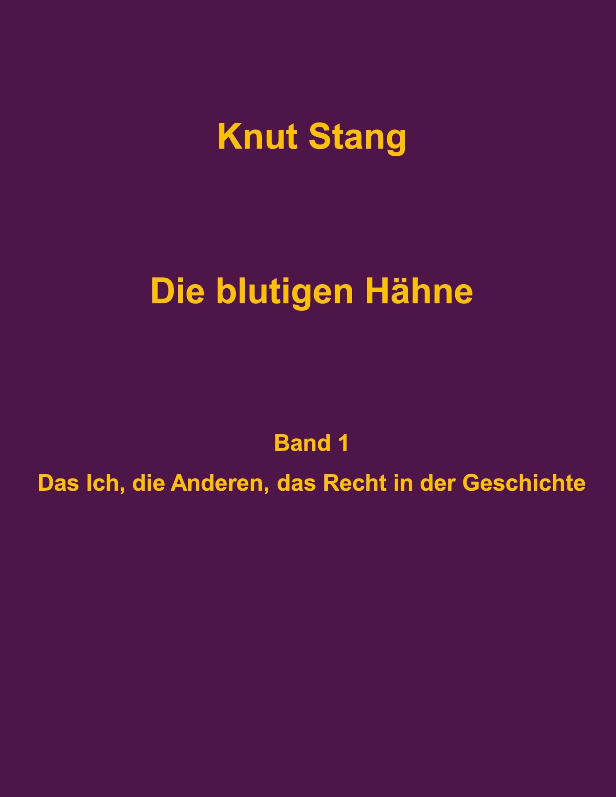 Die blutigen Hähne: Beiträge zu Herrschaft, Legitimation und Kooperation - Band 1: Das Ich, die Anderen, das Recht in der Geschichte (Dilettantenvorträge)