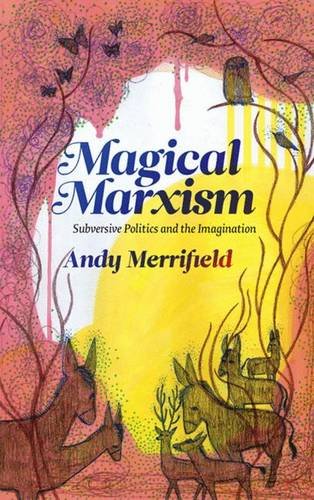 Andy Merrifield Magical Marxism, Subversive Politics And The Imagination (Marxism And Culture)